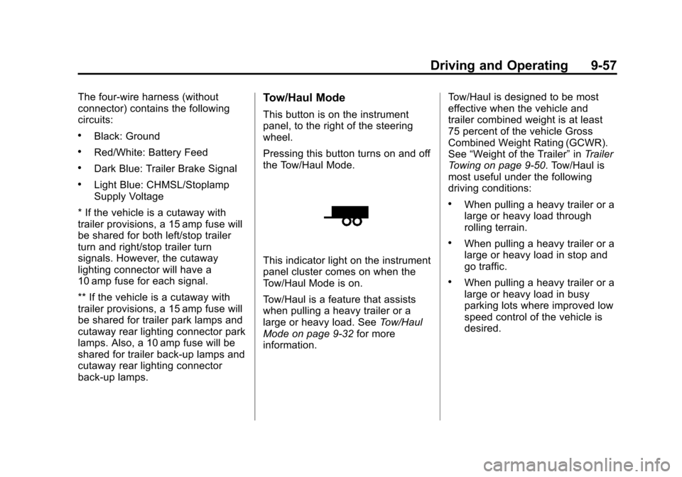 CHEVROLET EXPRESS CARGO VAN 2012 1.G Owners Manual Black plate (57,1)Chevrolet Express Owner Manual - 2012
Driving and Operating 9-57
The four-wire harness (without
connector) contains the following
circuits:
.Black: Ground
.Red/White: Battery Feed
.D CHEVROLET EXPRESS CARGO VAN 2012 1.G Owners Manual Black plate (57,1)Chevrolet Express Owner Manual - 2012
Driving and Operating 9-57
The four-wire harness (without
connector) contains the following
circuits:
.Black: Ground
.Red/White: Battery Feed
.D