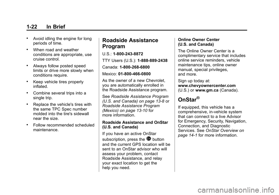 CHEVROLET EXPRESS CARGO VAN 2012 1.G Owners Manual Black plate (22,1)Chevrolet Express Owner Manual - 2012
1-22 In Brief
.Avoid idling the engine for long
periods of time.
.When road and weather
conditions are appropriate, use
cruise control.
.Always 
