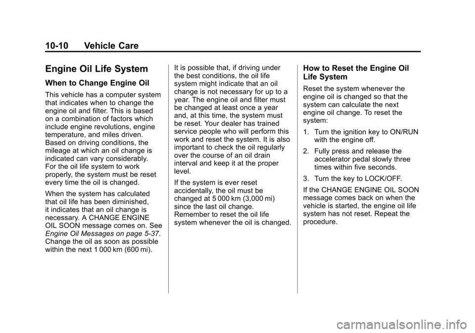 CHEVROLET EXPRESS CARGO VAN 2012 1.G Owners Manual Black plate (10,1)Chevrolet Express Owner Manual - 2012
10-10 Vehicle Care
Engine Oil Life System
When to Change Engine Oil
This vehicle has a computer system
that indicates when to change the
engine 