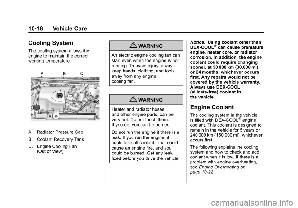 CHEVROLET EXPRESS CARGO VAN 2012 1.G Owners Manual Black plate (18,1)Chevrolet Express Owner Manual - 2012
10-18 Vehicle Care
Cooling System
The cooling system allows the
engine to maintain the correct
working temperature.
A. Radiator Pressure Cap
B. CHEVROLET EXPRESS CARGO VAN 2012 1.G Owners Manual Black plate (18,1)Chevrolet Express Owner Manual - 2012
10-18 Vehicle Care
Cooling System
The cooling system allows the
engine to maintain the correct
working temperature.
A. Radiator Pressure Cap
B.