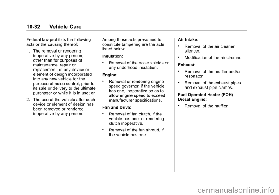 CHEVROLET EXPRESS CARGO VAN 2012 1.G Owners Manual Black plate (32,1)Chevrolet Express Owner Manual - 2012
10-32 Vehicle Care
Federal law prohibits the following
acts or the causing thereof:
1. The removal or renderinginoperative by any person,
other CHEVROLET EXPRESS CARGO VAN 2012 1.G Owners Manual Black plate (32,1)Chevrolet Express Owner Manual - 2012
10-32 Vehicle Care
Federal law prohibits the following
acts or the causing thereof:
1. The removal or renderinginoperative by any person,
other