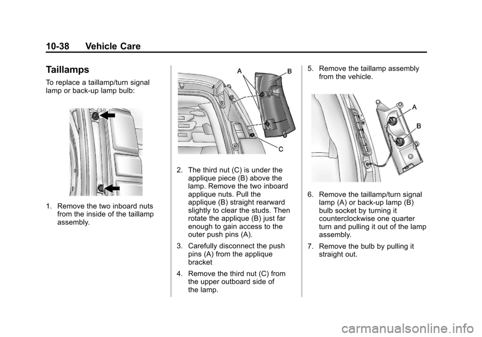 CHEVROLET EXPRESS CARGO VAN 2012 1.G Owners Manual Black plate (38,1)Chevrolet Express Owner Manual - 2012
10-38 Vehicle Care
Taillamps
To replace a taillamp/turn signal
lamp or back‐up lamp bulb:
1. Remove the two inboard nutsfrom the inside of the CHEVROLET EXPRESS CARGO VAN 2012 1.G Owners Manual Black plate (38,1)Chevrolet Express Owner Manual - 2012
10-38 Vehicle Care
Taillamps
To replace a taillamp/turn signal
lamp or back‐up lamp bulb:
1. Remove the two inboard nutsfrom the inside of the