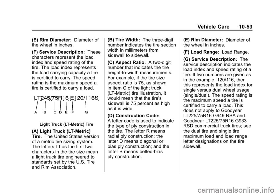 CHEVROLET EXPRESS CARGO VAN 2012 1.G Owners Manual Black plate (53,1)Chevrolet Express Owner Manual - 2012
Vehicle Care 10-53
(E) Rim Diameter:Diameter of
the wheel in inches.
(F) Service Description
:These
characters represent the load
index and spee CHEVROLET EXPRESS CARGO VAN 2012 1.G Owners Manual Black plate (53,1)Chevrolet Express Owner Manual - 2012
Vehicle Care 10-53
(E) Rim Diameter:Diameter of
the wheel in inches.
(F) Service Description
:These
characters represent the load
index and spee