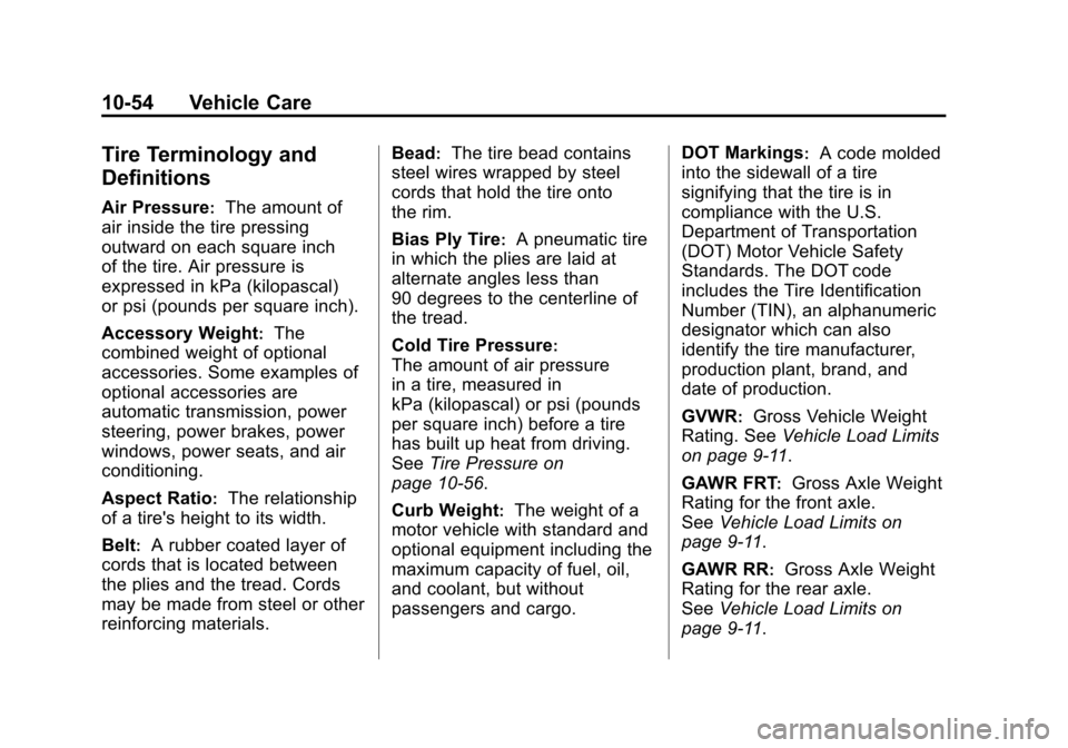 CHEVROLET EXPRESS CARGO VAN 2012 1.G Owners Manual Black plate (54,1)Chevrolet Express Owner Manual - 2012
10-54 Vehicle Care
Tire Terminology and
Definitions
Air Pressure:The amount of
air inside the tire pressing
outward on each square inch
of the t