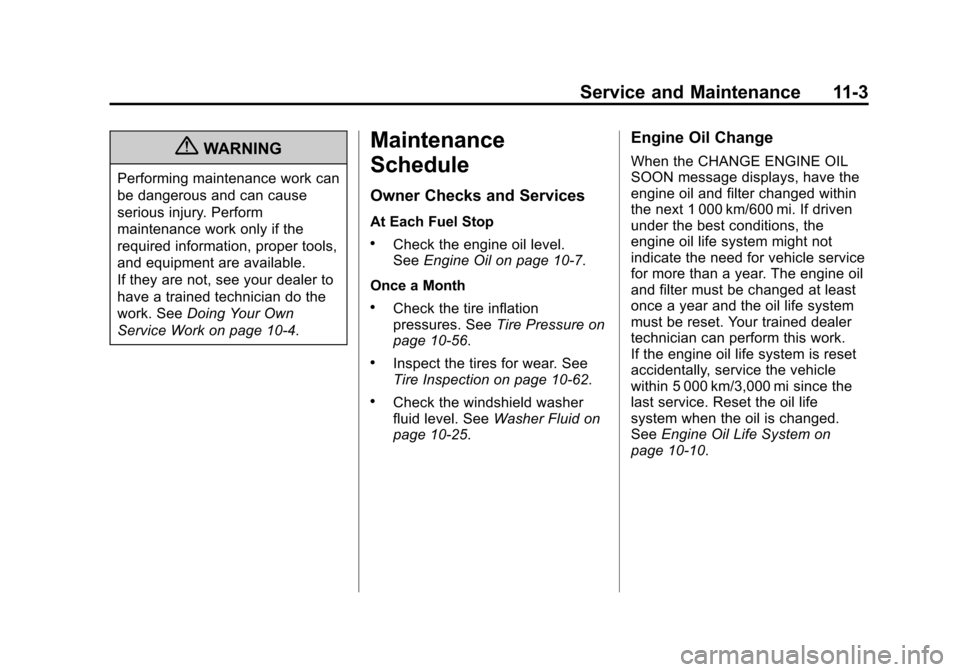 CHEVROLET EXPRESS CARGO VAN 2012 1.G Owners Manual Black plate (3,1)Chevrolet Express Owner Manual - 2012
Service and Maintenance 11-3
{WARNING
Performing maintenance work can
be dangerous and can cause
serious injury. Perform
maintenance work only if CHEVROLET EXPRESS CARGO VAN 2012 1.G Owners Manual Black plate (3,1)Chevrolet Express Owner Manual - 2012
Service and Maintenance 11-3
{WARNING
Performing maintenance work can
be dangerous and can cause
serious injury. Perform
maintenance work only if
