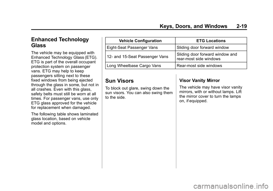 CHEVROLET EXPRESS CARGO VAN 2012 1.G Service Manual Black plate (19,1)Chevrolet Express Owner Manual - 2012
Keys, Doors, and Windows 2-19
Enhanced Technology
Glass
The vehicle may be equipped with
Enhanced Technology Glass (ETG).
ETG is part of the ove
