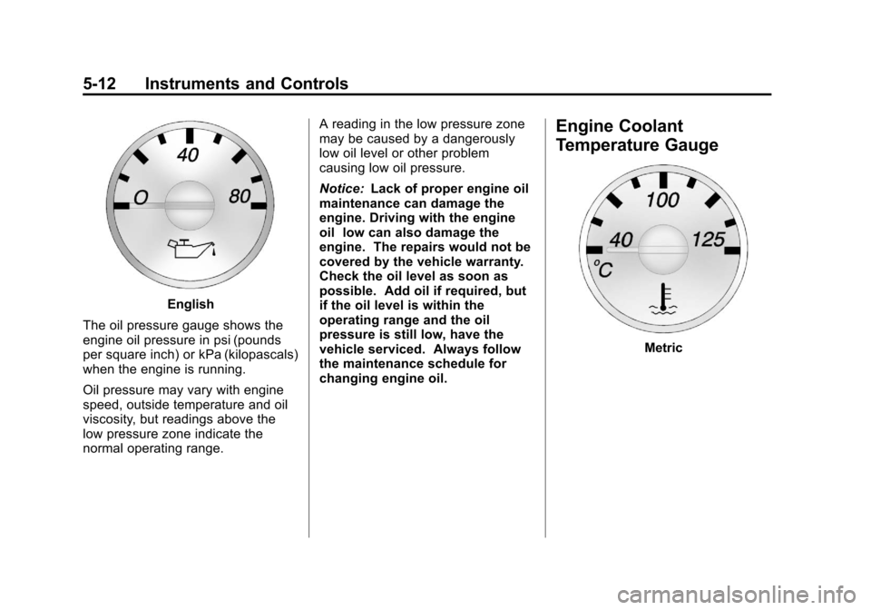 CHEVROLET EXPRESS CARGO VAN 2013 1.G Owners Manual Black plate (12,1)Chevrolet Express Owner Manual - 2013 - 1stPrintReady - 6/19/12
5-12 Instruments and Controls
English
The oil pressure gauge shows the
engine oil pressure in psi (pounds
per square i