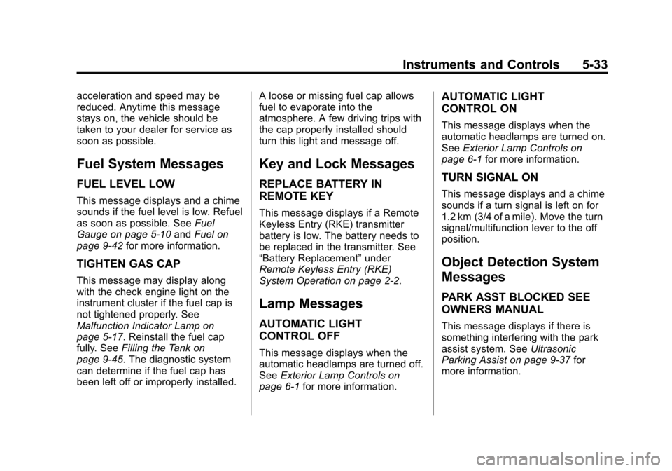 CHEVROLET EXPRESS CARGO VAN 2013 1.G Owners Manual Black plate (33,1)Chevrolet Express Owner Manual - 2013 - 1stPrintReady - 6/19/12
Instruments and Controls 5-33
acceleration and speed may be
reduced. Anytime this message
stays on, the vehicle should CHEVROLET EXPRESS CARGO VAN 2013 1.G Owners Manual Black plate (33,1)Chevrolet Express Owner Manual - 2013 - 1stPrintReady - 6/19/12
Instruments and Controls 5-33
acceleration and speed may be
reduced. Anytime this message
stays on, the vehicle should