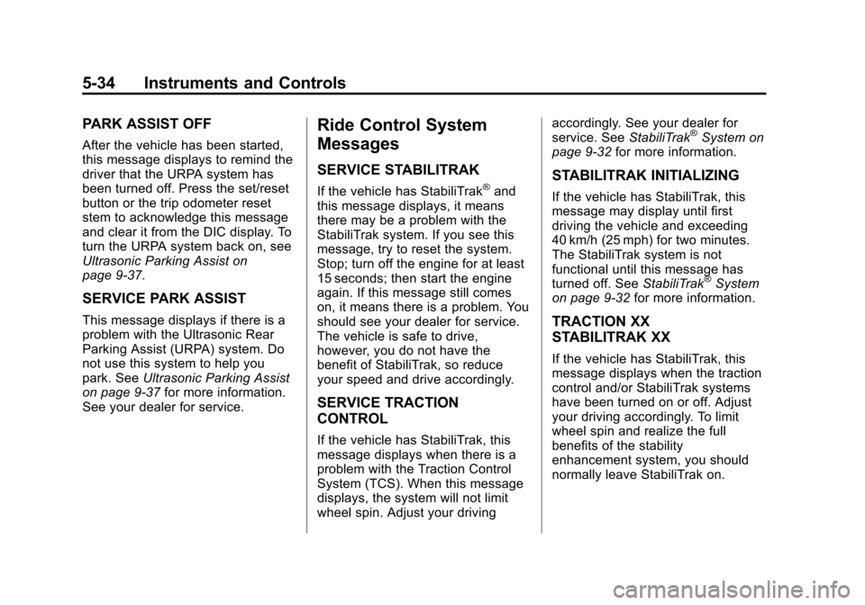 CHEVROLET EXPRESS CARGO VAN 2013 1.G Owners Manual Black plate (34,1)Chevrolet Express Owner Manual - 2013 - 1stPrintReady - 6/19/12
5-34 Instruments and Controls
PARK ASSIST OFF
After the vehicle has been started,
this message displays to remind the
CHEVROLET EXPRESS CARGO VAN 2013 1.G Owners Manual Black plate (34,1)Chevrolet Express Owner Manual - 2013 - 1stPrintReady - 6/19/12
5-34 Instruments and Controls
PARK ASSIST OFF
After the vehicle has been started,
this message displays to remind the