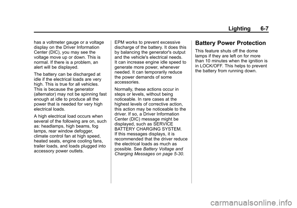 CHEVROLET EXPRESS CARGO VAN 2013 1.G Owners Manual Black plate (7,1)Chevrolet Express Owner Manual - 2013 - 1stPrintReady - 6/19/12
Lighting 6-7
has a voltmeter gauge or a voltage
display on the Driver Information
Center (DIC), you may see the
voltage