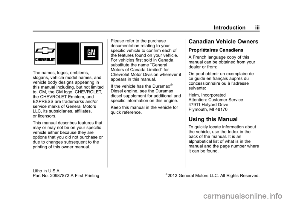 CHEVROLET EXPRESS CARGO VAN 2013 1.G Owners Manual Black plate (3,1)Chevrolet Express Owner Manual - 2013 - 1stPrintReady - 6/19/12
Introduction iii
The names, logos, emblems,
slogans, vehicle model names, and
vehicle body designs appearing in
this ma CHEVROLET EXPRESS CARGO VAN 2013 1.G Owners Manual Black plate (3,1)Chevrolet Express Owner Manual - 2013 - 1stPrintReady - 6/19/12
Introduction iii
The names, logos, emblems,
slogans, vehicle model names, and
vehicle body designs appearing in
this ma