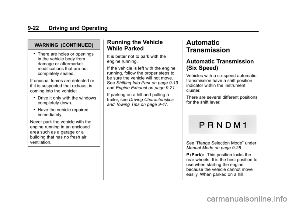 CHEVROLET EXPRESS CARGO VAN 2013 1.G Owners Manual Black plate (22,1)Chevrolet Express Owner Manual - 2013 - 1stPrintReady - 6/19/12
9-22 Driving and Operating
WARNING (CONTINUED)
.There are holes or openings
in the vehicle body from
damage or afterma