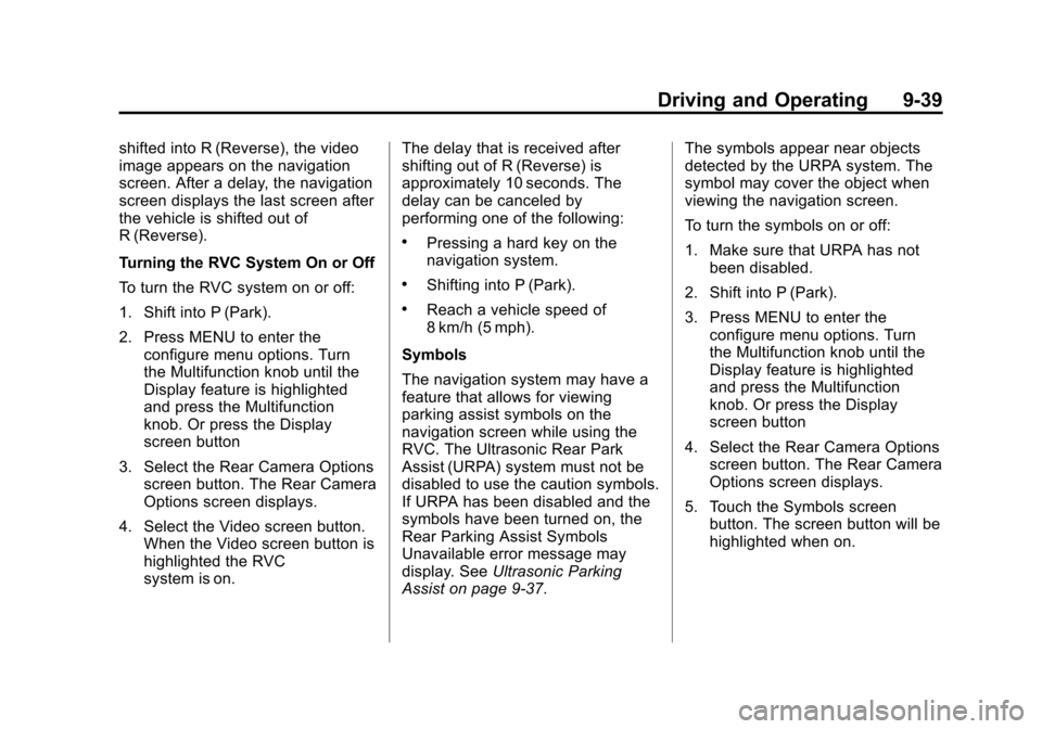 CHEVROLET EXPRESS CARGO VAN 2013 1.G Owners Manual Black plate (39,1)Chevrolet Express Owner Manual - 2013 - 1stPrintReady - 6/19/12
Driving and Operating 9-39
shifted into R (Reverse), the video
image appears on the navigation
screen. After a delay, 