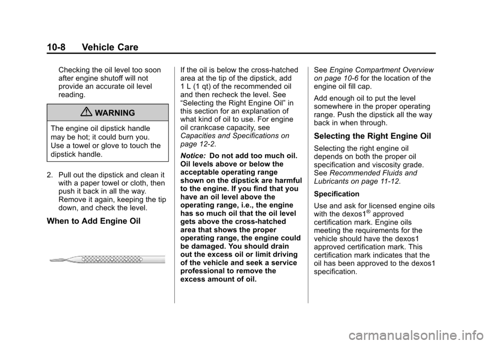 CHEVROLET EXPRESS CARGO VAN 2013 1.G Owners Manual Black plate (8,1)Chevrolet Express Owner Manual - 2013 - 1stPrintReady - 6/19/12
10-8 Vehicle Care
Checking the oil level too soon
after engine shutoff will not
provide an accurate oil level
reading.
