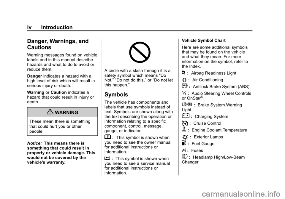 CHEVROLET EXPRESS CARGO VAN 2013 1.G Owners Manual Black plate (4,1)Chevrolet Express Owner Manual - 2013 - 1stPrintReady - 6/19/12
iv Introduction
Danger, Warnings, and
Cautions
Warning messages found on vehicle
labels and in this manual describe
haz CHEVROLET EXPRESS CARGO VAN 2013 1.G Owners Manual Black plate (4,1)Chevrolet Express Owner Manual - 2013 - 1stPrintReady - 6/19/12
iv Introduction
Danger, Warnings, and
Cautions
Warning messages found on vehicle
labels and in this manual describe
haz