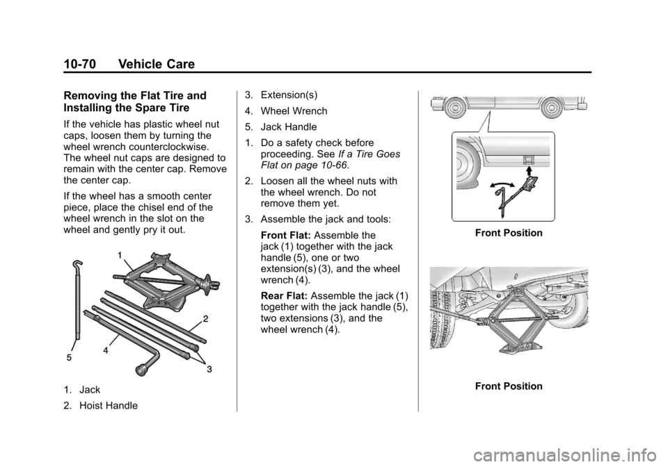 CHEVROLET EXPRESS CARGO VAN 2013 1.G Owners Manual Black plate (70,1)Chevrolet Express Owner Manual - 2013 - 1stPrintReady - 6/19/12
10-70 Vehicle Care
Removing the Flat Tire and
Installing the Spare Tire
If the vehicle has plastic wheel nut
caps, loo