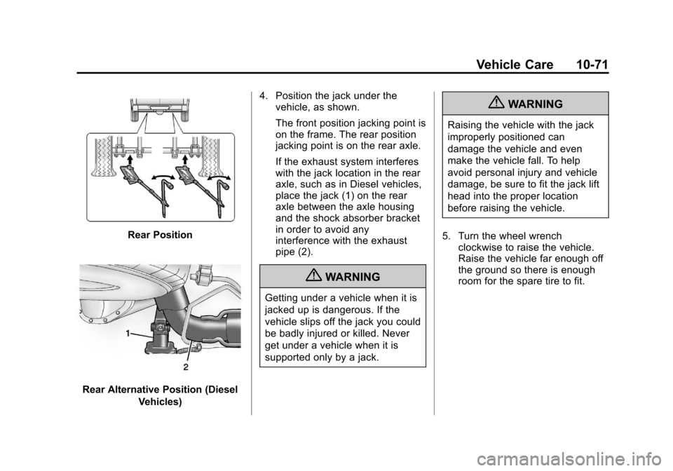 CHEVROLET EXPRESS CARGO VAN 2013 1.G Owners Manual Black plate (71,1)Chevrolet Express Owner Manual - 2013 - 1stPrintReady - 6/19/12
Vehicle Care 10-71
Rear Position
Rear Alternative Position (DieselVehicles) 4. Position the jack under the
vehicle, as