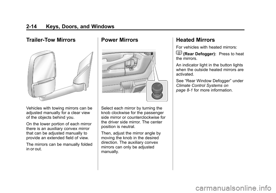 CHEVROLET EXPRESS CARGO VAN 2013 1.G Owners Manual Black plate (14,1)Chevrolet Express Owner Manual - 2013 - 1stPrintReady - 6/19/12
2-14 Keys, Doors, and Windows
Trailer-Tow Mirrors
Vehicles with towing mirrors can be
adjusted manually for a clear vi