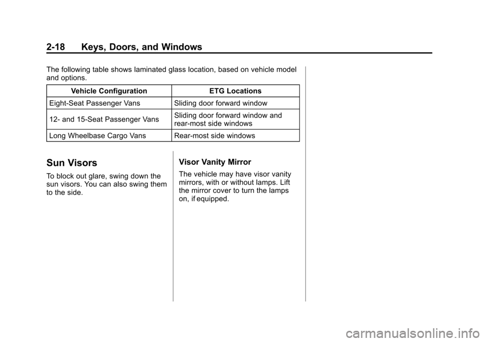 CHEVROLET EXPRESS CARGO VAN 2013 1.G Service Manual Black plate (18,1)Chevrolet Express Owner Manual - 2013 - 1stPrintReady - 6/19/12
2-18 Keys, Doors, and Windows
The following table shows laminated glass location, based on vehicle model
and options.V