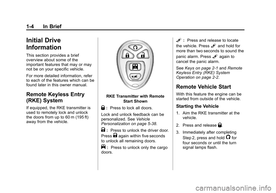 CHEVROLET EXPRESS CARGO VAN 2013 1.G Owners Manual Black plate (4,1)Chevrolet Express Owner Manual - 2013 - 1stPrintReady - 6/19/12
1-4 In Brief
Initial Drive
Information
This section provides a brief
overview about some of the
important features that