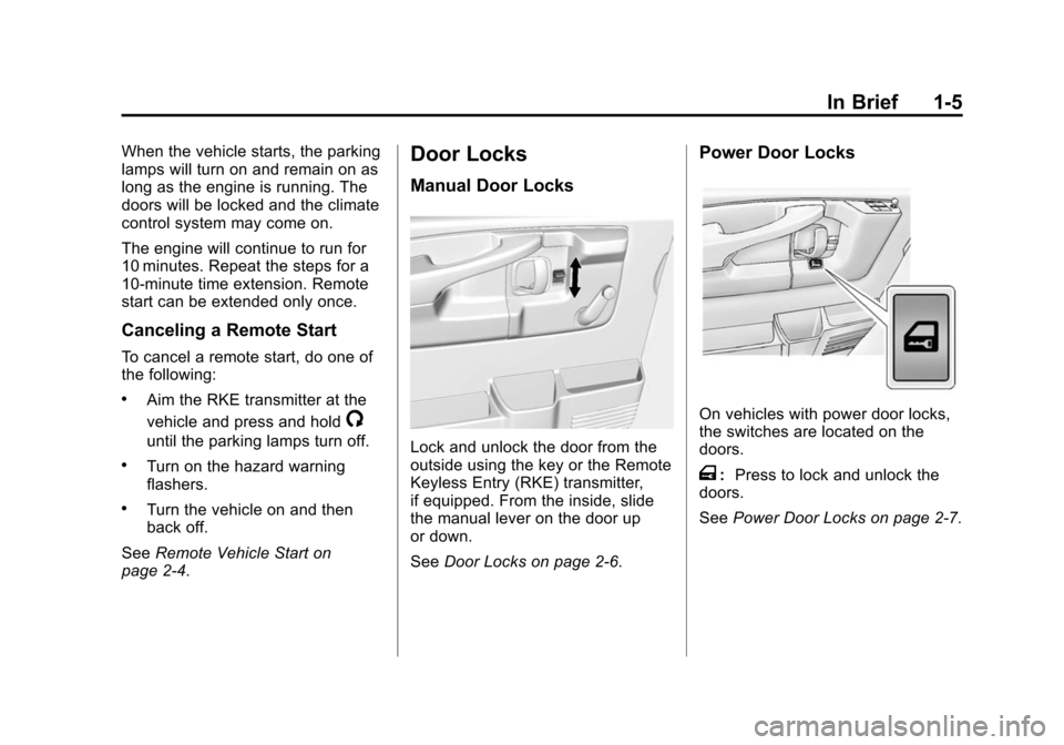 CHEVROLET EXPRESS CARGO VAN 2014 1.G Owners Manual Black plate (5,1)Chevrolet Express Owner Manual (GMNA-Localizing-U.S./Canada/Mexico-
6014662) - 2014 - crc - 8/26/13
In Brief 1-5
When the vehicle starts, the parking
lamps will turn on and remain on 