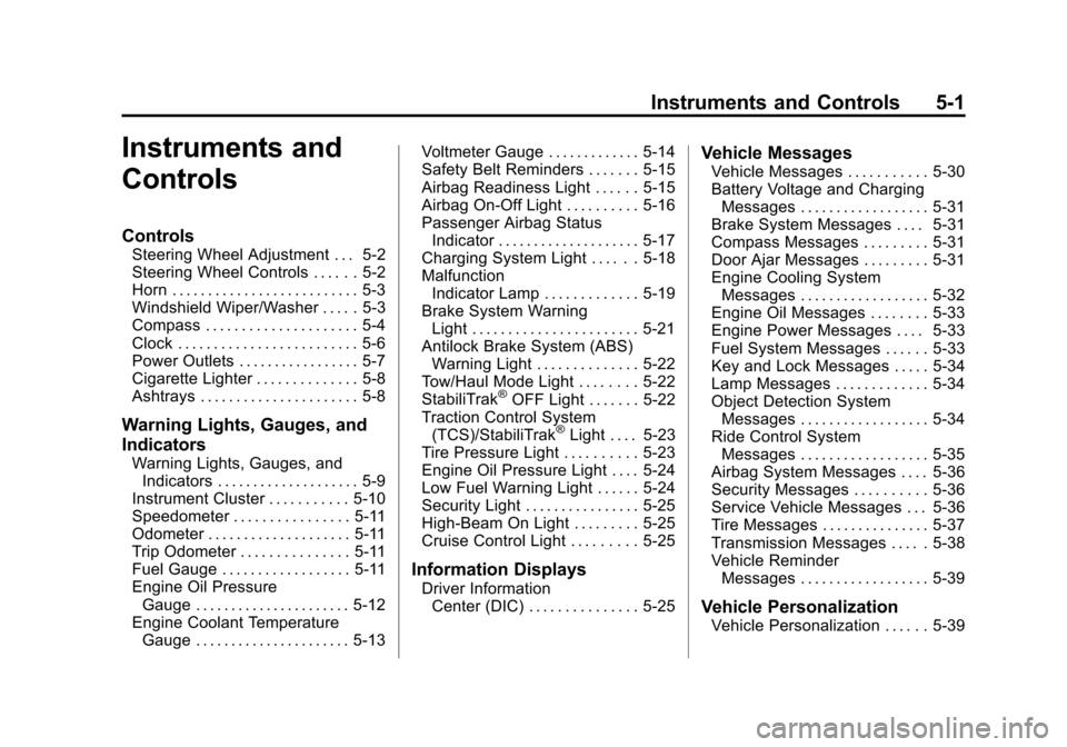 CHEVROLET EXPRESS CARGO VAN 2014 1.G User Guide Black plate (1,1)Chevrolet Express Owner Manual (GMNA-Localizing-U.S./Canada/Mexico-
6014662) - 2014 - crc - 8/26/13
Instruments and Controls 5-1
Instruments and
Controls
Controls
Steering Wheel Adjus
