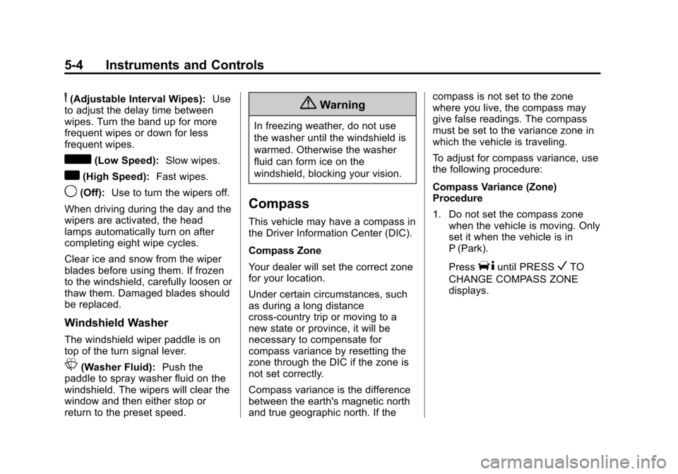 CHEVROLET EXPRESS CARGO VAN 2014 1.G Owners Manual Black plate (4,1)Chevrolet Express Owner Manual (GMNA-Localizing-U.S./Canada/Mexico-
6014662) - 2014 - crc - 8/26/13
5-4 Instruments and Controls
6(Adjustable Interval Wipes):Use
to adjust the delay t