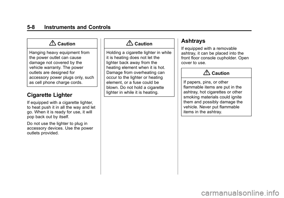 CHEVROLET EXPRESS CARGO VAN 2014 1.G Owners Manual Black plate (8,1)Chevrolet Express Owner Manual (GMNA-Localizing-U.S./Canada/Mexico-
6014662) - 2014 - crc - 8/26/13
5-8 Instruments and Controls
{Caution
Hanging heavy equipment from
the power outlet