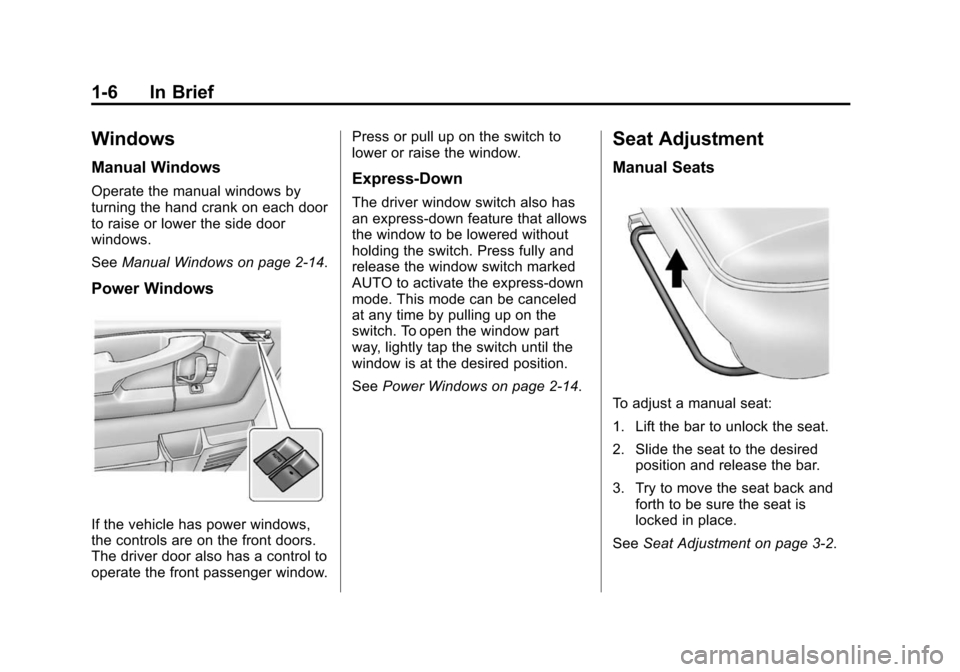 CHEVROLET EXPRESS CARGO VAN 2014 1.G User Guide Black plate (6,1)Chevrolet Express Owner Manual (GMNA-Localizing-U.S./Canada/Mexico-
6014662) - 2014 - crc - 8/26/13
1-6 In Brief
Windows
Manual Windows
Operate the manual windows by
turning the hand 