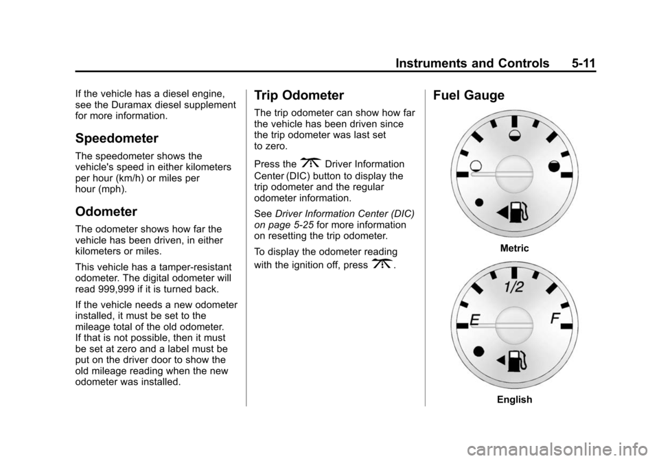 CHEVROLET EXPRESS CARGO VAN 2014 1.G Owners Manual Black plate (11,1)Chevrolet Express Owner Manual (GMNA-Localizing-U.S./Canada/Mexico-
6014662) - 2014 - crc - 8/26/13
Instruments and Controls 5-11
If the vehicle has a diesel engine,
see the Duramax 