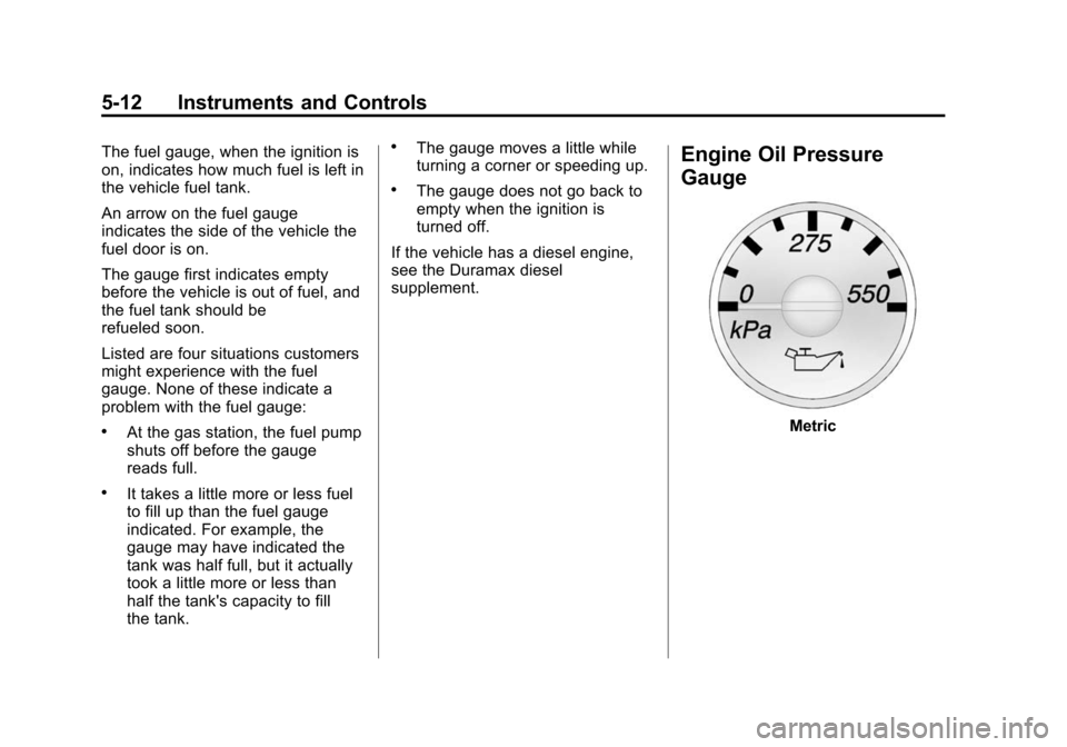 CHEVROLET EXPRESS CARGO VAN 2014 1.G Owners Manual Black plate (12,1)Chevrolet Express Owner Manual (GMNA-Localizing-U.S./Canada/Mexico-
6014662) - 2014 - crc - 8/26/13
5-12 Instruments and Controls
The fuel gauge, when the ignition is
on, indicates h