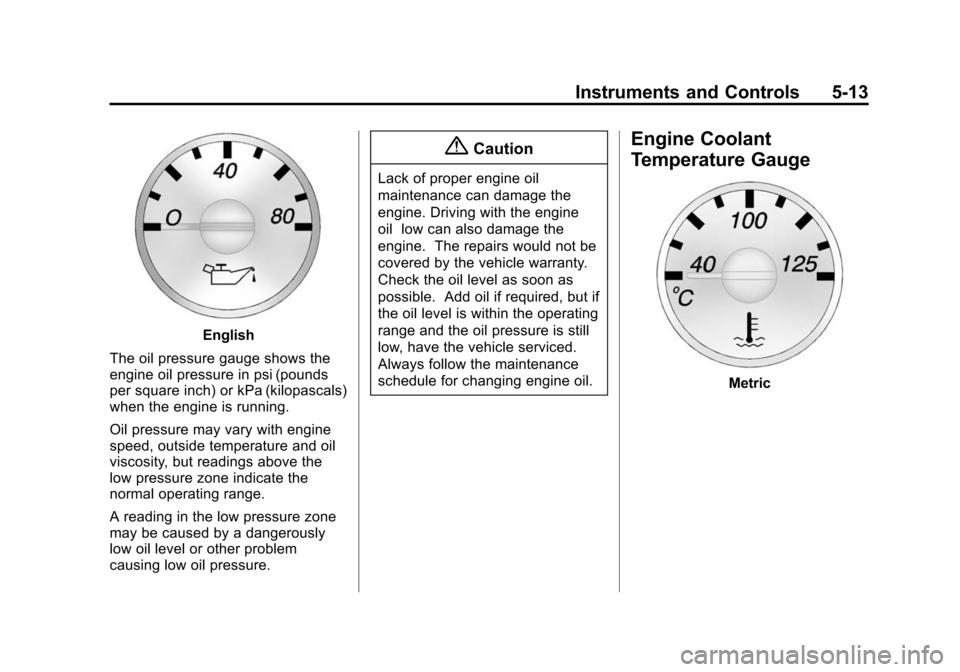 CHEVROLET EXPRESS CARGO VAN 2014 1.G Owners Guide Black plate (13,1)Chevrolet Express Owner Manual (GMNA-Localizing-U.S./Canada/Mexico-
6014662) - 2014 - crc - 8/26/13
Instruments and Controls 5-13
English
The oil pressure gauge shows the
engine oil 