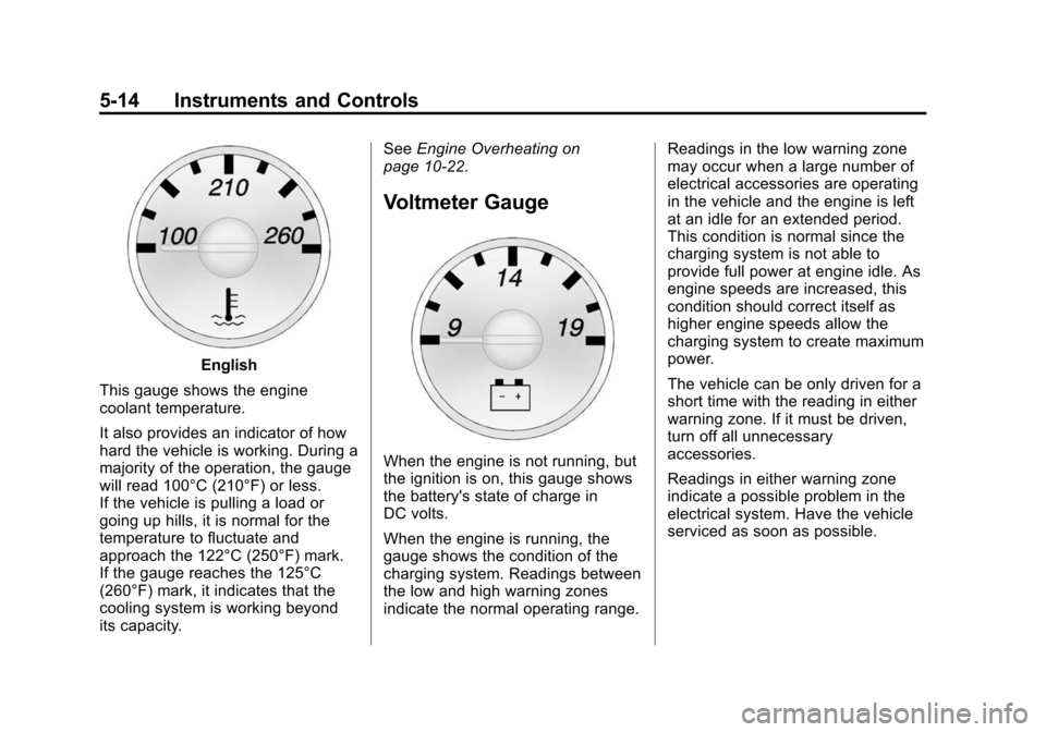 CHEVROLET EXPRESS CARGO VAN 2014 1.G User Guide Black plate (14,1)Chevrolet Express Owner Manual (GMNA-Localizing-U.S./Canada/Mexico-
6014662) - 2014 - crc - 8/26/13
5-14 Instruments and Controls
English
This gauge shows the engine
coolant temperat