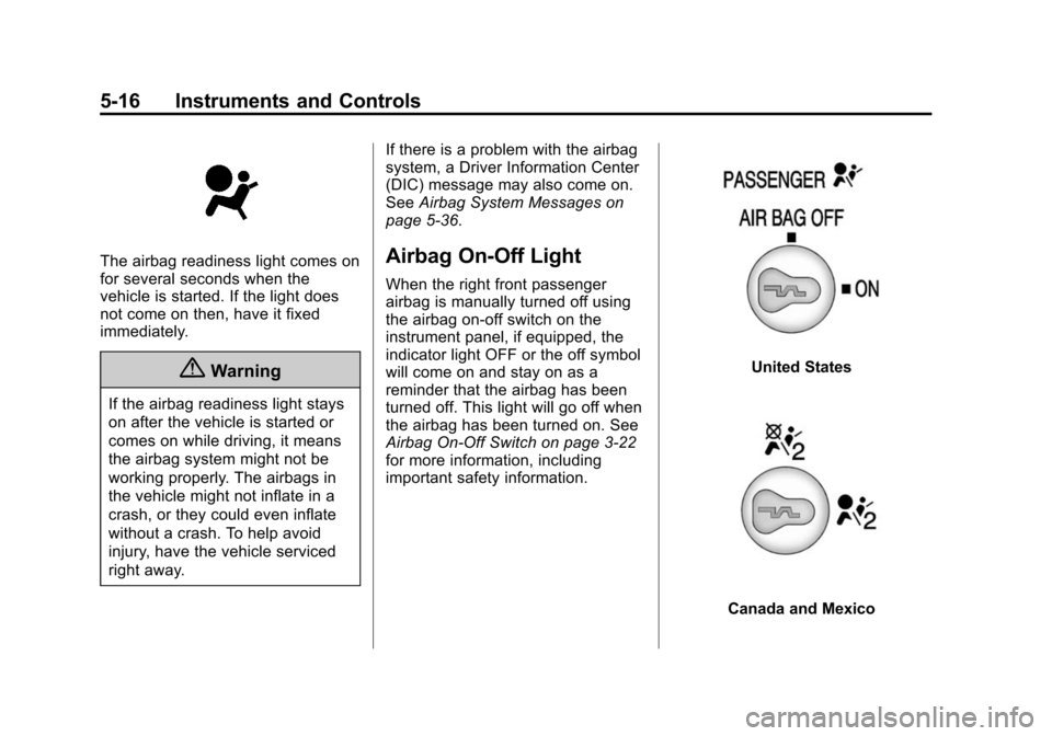 CHEVROLET EXPRESS CARGO VAN 2014 1.G Owners Manual Black plate (16,1)Chevrolet Express Owner Manual (GMNA-Localizing-U.S./Canada/Mexico-
6014662) - 2014 - crc - 8/26/13
5-16 Instruments and Controls
The airbag readiness light comes on
for several seco