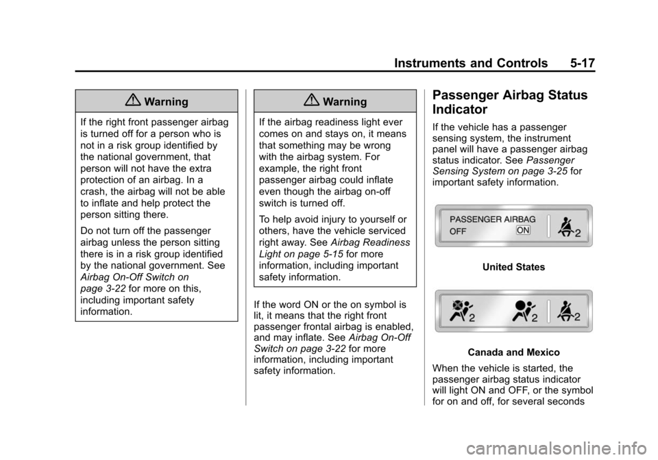 CHEVROLET EXPRESS CARGO VAN 2014 1.G Owners Manual Black plate (17,1)Chevrolet Express Owner Manual (GMNA-Localizing-U.S./Canada/Mexico-
6014662) - 2014 - crc - 8/26/13
Instruments and Controls 5-17
{Warning
If the right front passenger airbag
is turn