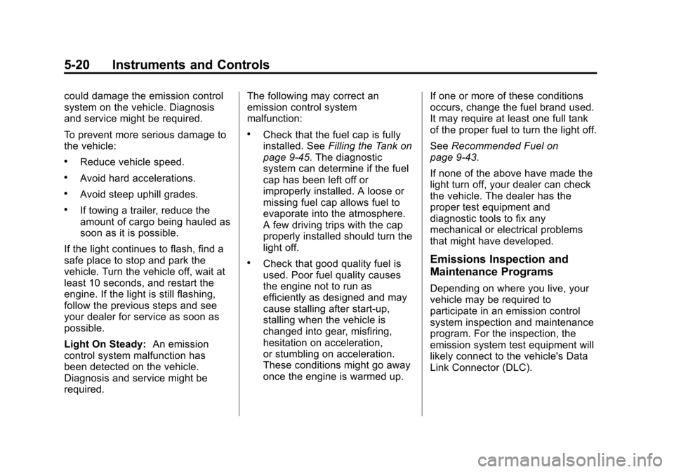 CHEVROLET EXPRESS CARGO VAN 2014 1.G Owners Manual Black plate (20,1)Chevrolet Express Owner Manual (GMNA-Localizing-U.S./Canada/Mexico-
6014662) - 2014 - crc - 8/26/13
5-20 Instruments and Controls
could damage the emission control
system on the vehi