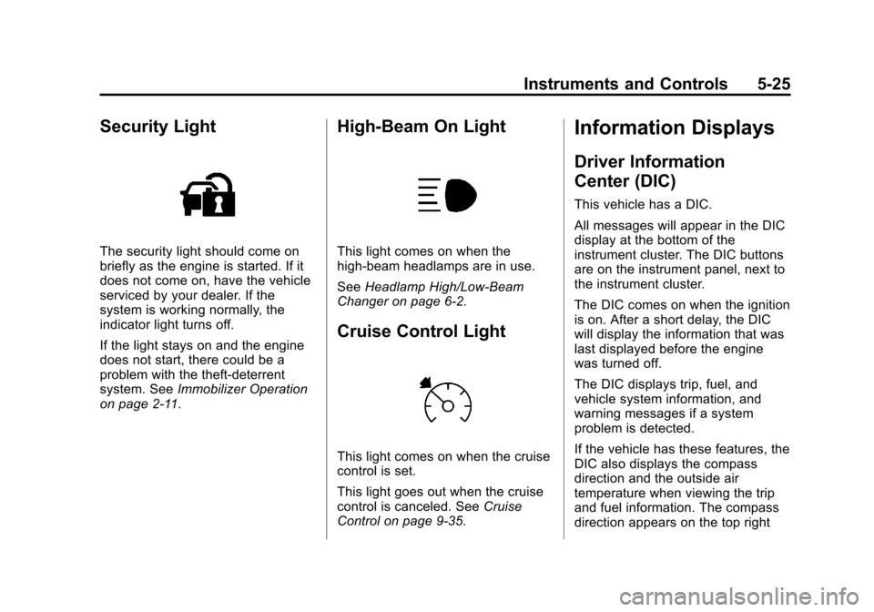 CHEVROLET EXPRESS CARGO VAN 2014 1.G Service Manual Black plate (25,1)Chevrolet Express Owner Manual (GMNA-Localizing-U.S./Canada/Mexico-
6014662) - 2014 - crc - 8/26/13
Instruments and Controls 5-25
Security Light
The security light should come on
bri