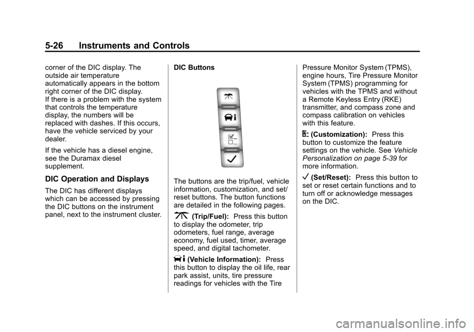 CHEVROLET EXPRESS CARGO VAN 2014 1.G Service Manual Black plate (26,1)Chevrolet Express Owner Manual (GMNA-Localizing-U.S./Canada/Mexico-
6014662) - 2014 - crc - 8/26/13
5-26 Instruments and Controls
corner of the DIC display. The
outside air temperatu