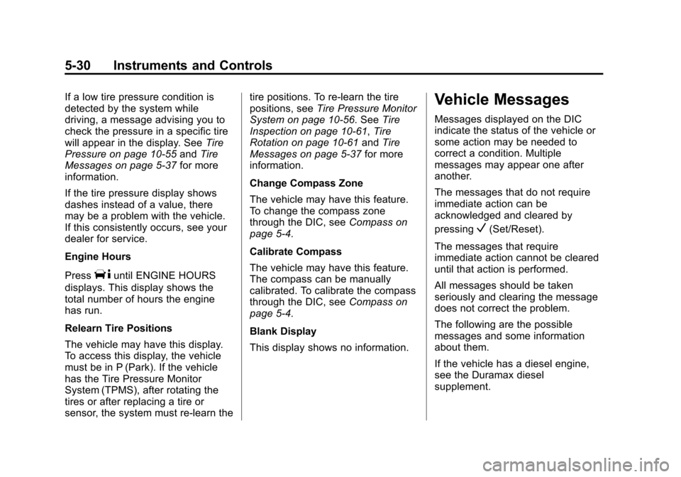 CHEVROLET EXPRESS CARGO VAN 2014 1.G Owners Guide Black plate (30,1)Chevrolet Express Owner Manual (GMNA-Localizing-U.S./Canada/Mexico-
6014662) - 2014 - crc - 8/26/13
5-30 Instruments and Controls
If a low tire pressure condition is
detected by the 