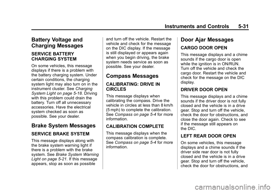 CHEVROLET EXPRESS CARGO VAN 2014 1.G Workshop Manual Black plate (31,1)Chevrolet Express Owner Manual (GMNA-Localizing-U.S./Canada/Mexico-
6014662) - 2014 - crc - 8/26/13
Instruments and Controls 5-31
Battery Voltage and
Charging Messages
SERVICE BATTER