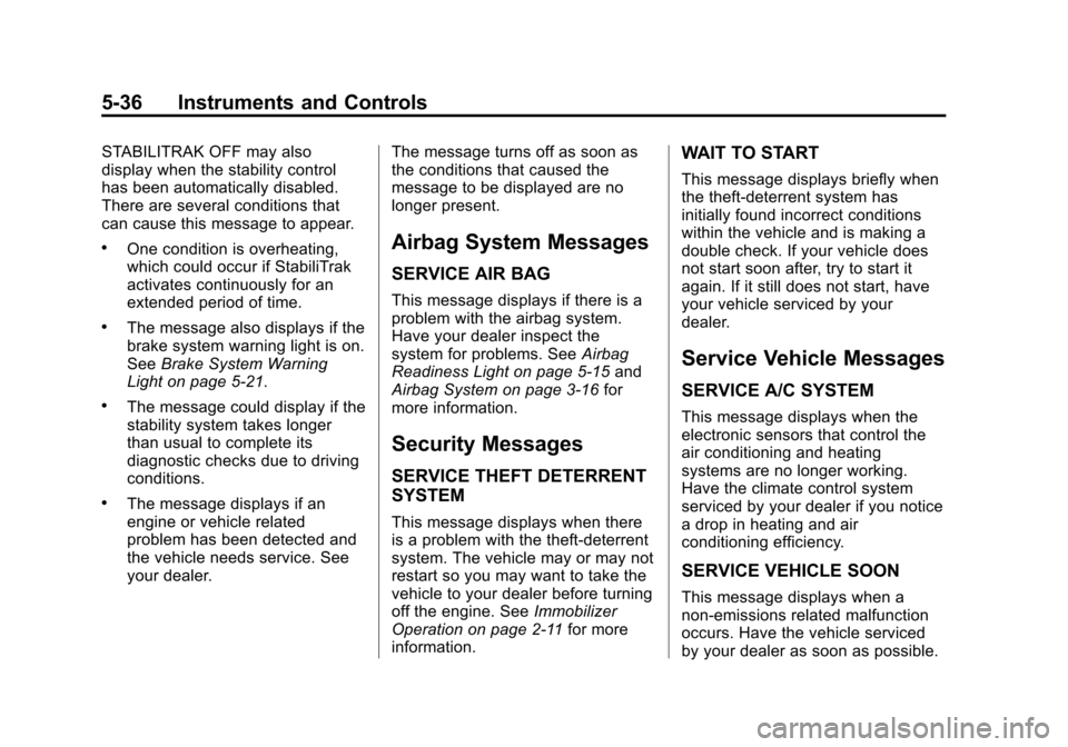 CHEVROLET EXPRESS CARGO VAN 2014 1.G Owners Manual Black plate (36,1)Chevrolet Express Owner Manual (GMNA-Localizing-U.S./Canada/Mexico-
6014662) - 2014 - crc - 8/26/13
5-36 Instruments and Controls
STABILITRAK OFF may also
display when the stability CHEVROLET EXPRESS CARGO VAN 2014 1.G Owners Manual Black plate (36,1)Chevrolet Express Owner Manual (GMNA-Localizing-U.S./Canada/Mexico-
6014662) - 2014 - crc - 8/26/13
5-36 Instruments and Controls
STABILITRAK OFF may also
display when the stability