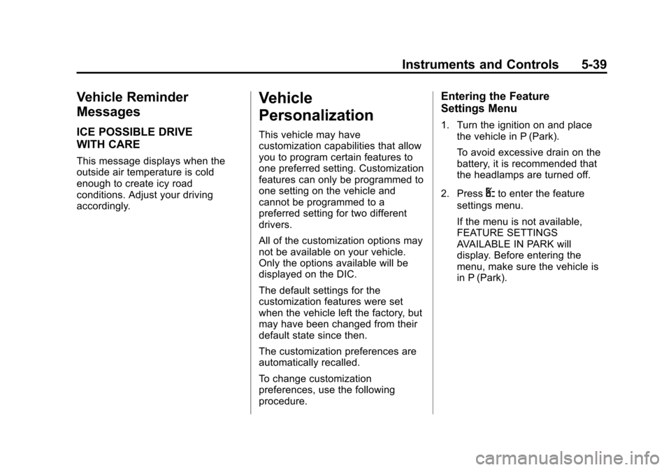 CHEVROLET EXPRESS CARGO VAN 2014 1.G Workshop Manual Black plate (39,1)Chevrolet Express Owner Manual (GMNA-Localizing-U.S./Canada/Mexico-
6014662) - 2014 - crc - 8/26/13
Instruments and Controls 5-39
Vehicle Reminder
Messages
ICE POSSIBLE DRIVE
WITH CA