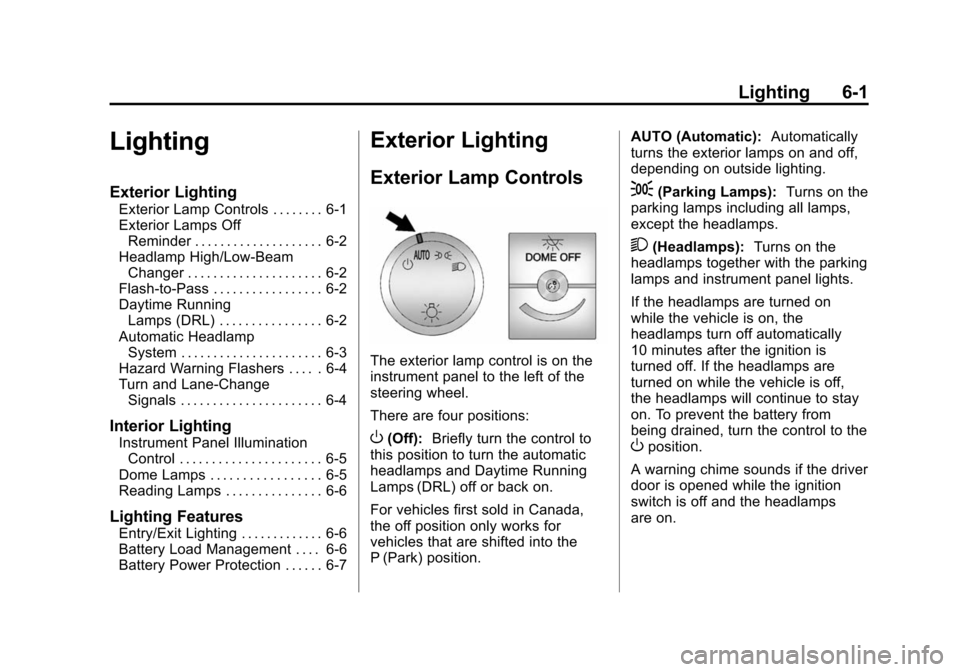 CHEVROLET EXPRESS CARGO VAN 2014 1.G Owners Manual Black plate (1,1)Chevrolet Express Owner Manual (GMNA-Localizing-U.S./Canada/Mexico-
6014662) - 2014 - crc - 8/26/13
Lighting 6-1
Lighting
Exterior Lighting
Exterior Lamp Controls . . . . . . . . 6-1
