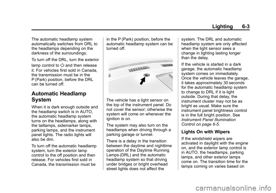 CHEVROLET EXPRESS CARGO VAN 2014 1.G Owners Guide Black plate (3,1)Chevrolet Express Owner Manual (GMNA-Localizing-U.S./Canada/Mexico-
6014662) - 2014 - crc - 8/26/13
Lighting 6-3
The automatic headlamp system
automatically switches from DRL to
the h