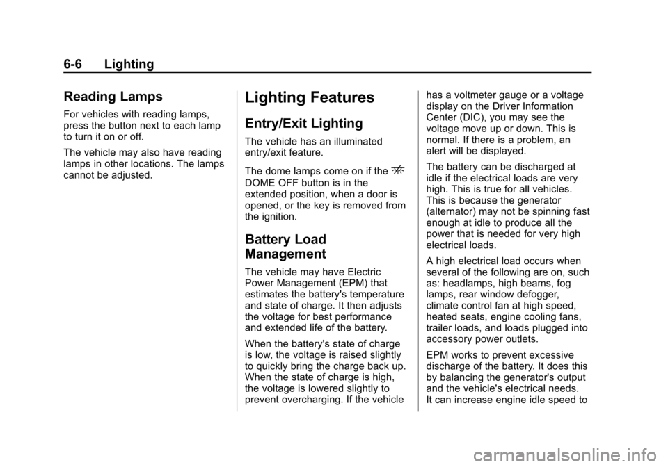 CHEVROLET EXPRESS CARGO VAN 2014 1.G Owners Manual Black plate (6,1)Chevrolet Express Owner Manual (GMNA-Localizing-U.S./Canada/Mexico-
6014662) - 2014 - crc - 8/26/13
6-6 Lighting
Reading Lamps
For vehicles with reading lamps,
press the button next t