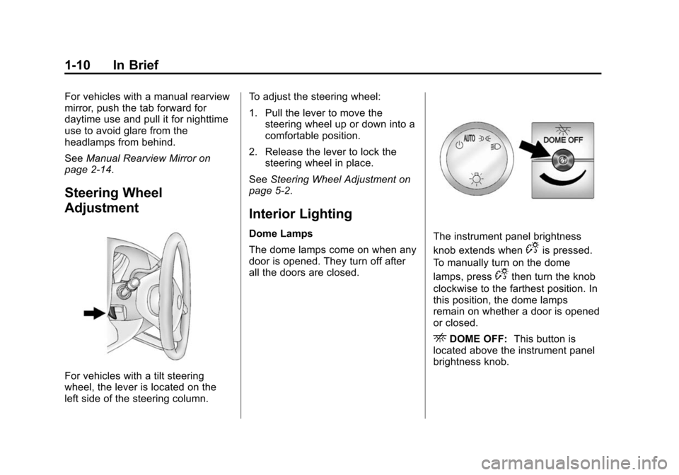 CHEVROLET EXPRESS CARGO VAN 2014 1.G User Guide Black plate (10,1)Chevrolet Express Owner Manual (GMNA-Localizing-U.S./Canada/Mexico-
6014662) - 2014 - crc - 8/26/13
1-10 In Brief
For vehicles with a manual rearview
mirror, push the tab forward for CHEVROLET EXPRESS CARGO VAN 2014 1.G User Guide Black plate (10,1)Chevrolet Express Owner Manual (GMNA-Localizing-U.S./Canada/Mexico-
6014662) - 2014 - crc - 8/26/13
1-10 In Brief
For vehicles with a manual rearview
mirror, push the tab forward for