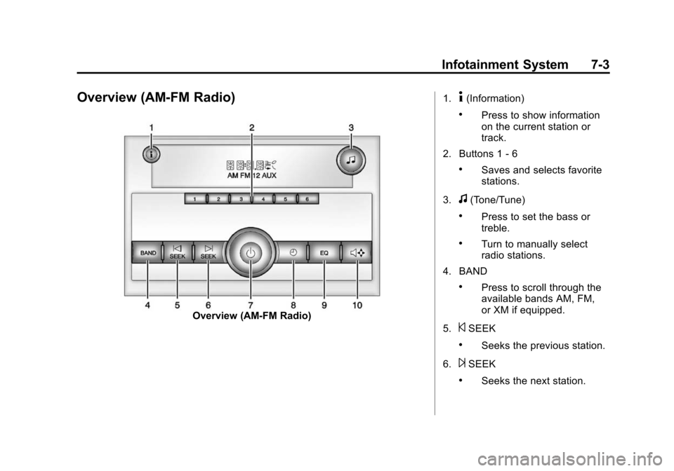 CHEVROLET EXPRESS CARGO VAN 2014 1.G Owners Manual Black plate (3,1)Chevrolet Express Owner Manual (GMNA-Localizing-U.S./Canada/Mexico-
6014662) - 2014 - crc - 8/26/13
Infotainment System 7-3
Overview (AM-FM Radio)
Overview (AM-FM Radio)1.
4(Informati CHEVROLET EXPRESS CARGO VAN 2014 1.G Owners Manual Black plate (3,1)Chevrolet Express Owner Manual (GMNA-Localizing-U.S./Canada/Mexico-
6014662) - 2014 - crc - 8/26/13
Infotainment System 7-3
Overview (AM-FM Radio)
Overview (AM-FM Radio)1.
4(Informati