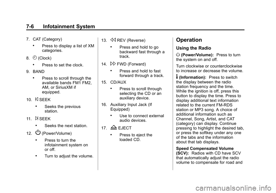 CHEVROLET EXPRESS CARGO VAN 2014 1.G Owners Manual Black plate (6,1)Chevrolet Express Owner Manual (GMNA-Localizing-U.S./Canada/Mexico-
6014662) - 2014 - crc - 8/26/13
7-6 Infotainment System
7. CAT (Category)
.Press to display a list of XM
categories CHEVROLET EXPRESS CARGO VAN 2014 1.G Owners Manual Black plate (6,1)Chevrolet Express Owner Manual (GMNA-Localizing-U.S./Canada/Mexico-
6014662) - 2014 - crc - 8/26/13
7-6 Infotainment System
7. CAT (Category)
.Press to display a list of XM
categories