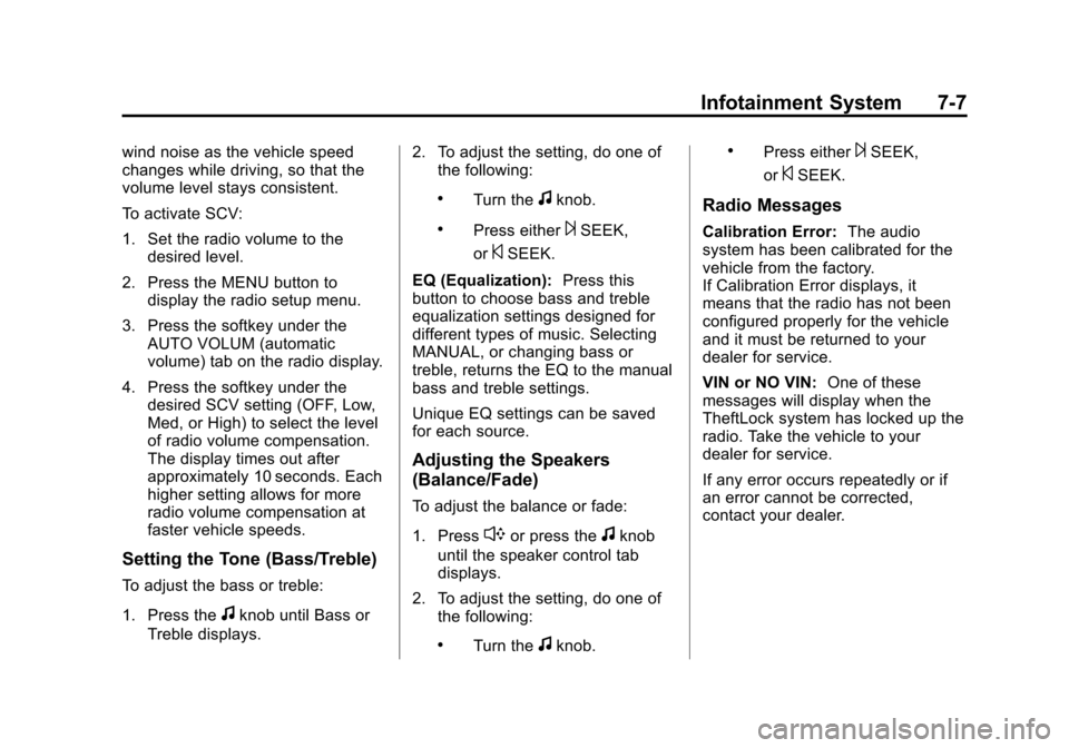 CHEVROLET EXPRESS CARGO VAN 2014 1.G Owners Manual Black plate (7,1)Chevrolet Express Owner Manual (GMNA-Localizing-U.S./Canada/Mexico-
6014662) - 2014 - crc - 8/26/13
Infotainment System 7-7
wind noise as the vehicle speed
changes while driving, so t CHEVROLET EXPRESS CARGO VAN 2014 1.G Owners Manual Black plate (7,1)Chevrolet Express Owner Manual (GMNA-Localizing-U.S./Canada/Mexico-
6014662) - 2014 - crc - 8/26/13
Infotainment System 7-7
wind noise as the vehicle speed
changes while driving, so t