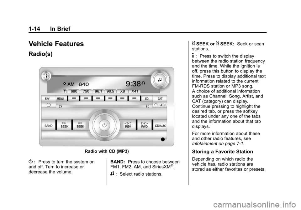 CHEVROLET EXPRESS CARGO VAN 2014 1.G User Guide Black plate (14,1)Chevrolet Express Owner Manual (GMNA-Localizing-U.S./Canada/Mexico-
6014662) - 2014 - crc - 8/26/13
1-14 In Brief
Vehicle Features
Radio(s)
Radio with CD (MP3)
O:Press to turn the sy